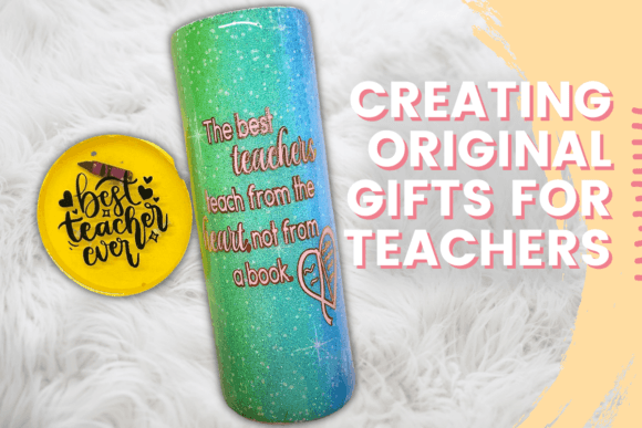 Download Creating Original Gifts for Teachers - Premium Resources