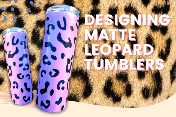 Download Designing Matte Leopard Tumblers - Tumbler Collection