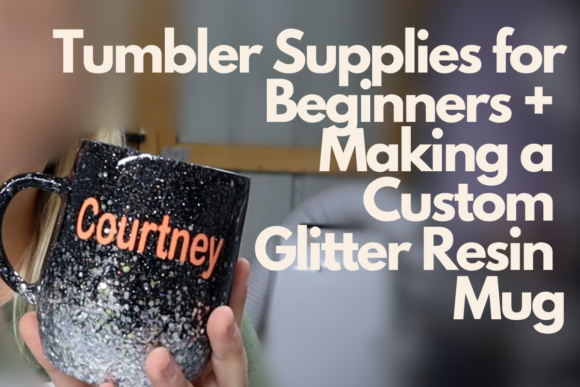 Download Tumbler Supplies for Beginners and Making a Custom Glitter Resin Mug - Tumbler Collection